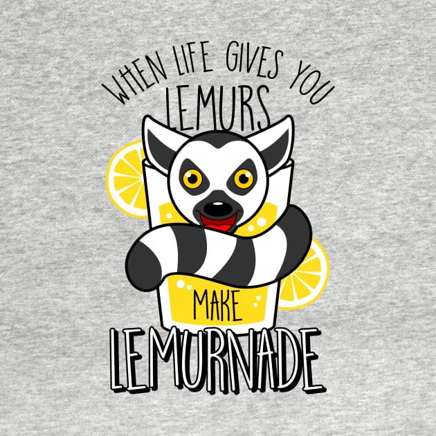 When Life Gives You Lemurs Make Lemurnade by teevisionshop